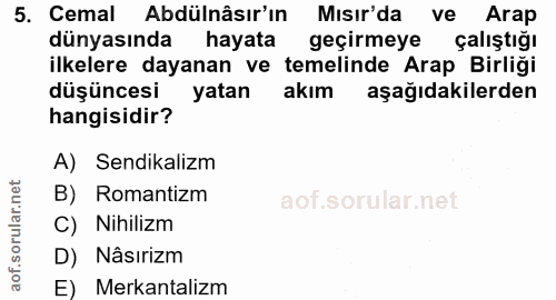 5. soru: Cemal Abdülnâsır'ın Mısır'da ve Arap dünyasında hayata geçirmeye çalıştığı ilkelere dayanan ve temelinde Arap Birliği…