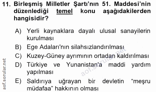 11. soru: Birleşmiş Milletler Şartı'nın 51. Maddesi'nin düzenlediği temel konu aşağıdakilerden hangisidir? A) Yerli kaynaklara…