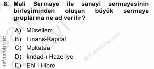 8. soru: Mali Sermaye ile sanayi sermayesinin birleşiminden oluşan büyük sermaye gruplarina ne ad verilir? A) Müsellem B) Fina…
