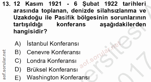 13. soru: 12 Kasım 1921 - 6 Şubat 1922 tarihleri arasında toplanan, denizde silahsızlanma ve Uzakdoğu ile Pasifik bölgesinin so…