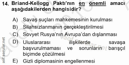 14. soru: Briand-Kellogg Paktı'nın en önemli amacı aşağıdakilerden hangisidir? A) Savaş suçları mahkemesinin kurulması B) Silah…
