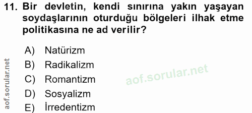 11. soru: Bir devletin, kendi sınırına yakın yaşayan soydaşlarının oturduğu bölgeleri ilhak etme politikasına ne ad verilir? A)…