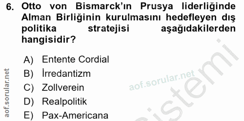 6. soru: Otto von Bismarck'ın Prusya liderliğinde Alman Birliğinin kurulmasını hedefleyen dış politika stratejisi aşağıdakiler…
