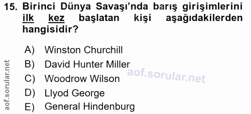 15. soru: Birinci Dünya Savaşı'nda barış girişimlerini ilk kez başlatan kişi aşağıdakilerden hangisidir? A) Winston Churchill B…