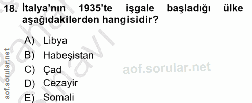 18. soru: Italya'nın 1935'te işgale başladığı ülke aşağıdakilerden hangisidir? A) Libya B) Habeşistan C) Çad D) Cezayir E) Somali