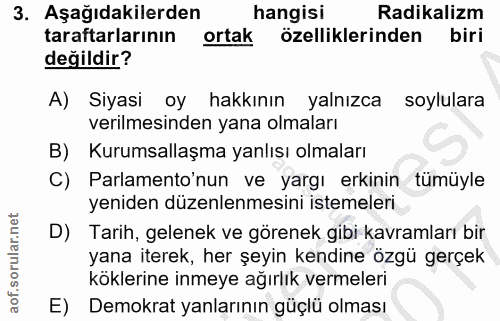 3. soru: Aşağıdakilerden hangisi Radikalizm taraftarlarının ortak özelliklerinden biri değildir? A) Siyasi oy hakkının yalnızc…