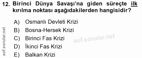 12. soru: Birinci Dünya Savaşı'na giden süreçte ilk kırılma noktası aşağıdakilerden hangisidir? A) Osmanlı Devleti Krizi B) Bos…