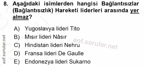 8. soru: Aşağıdaki isimlerden hangisi Bağlantısızlar (Bağlantısızlık) Hareketi liderleri arasında yer almaz? A) Yugoslavya lid…