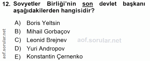 12. soru: Sovyetler Birliği'nin son devlet başkanı aşağıdakilerden hangisidir? A) Boris Yeltsin B) Mihail Gorbaçov C) Leonid Br…