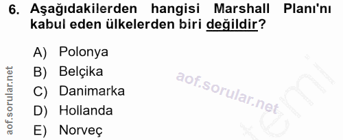 6. soru: Aşağıdakilerden hangisi Marshall Plani'nı kabul eden ülkelerden biri değildir? A) Polonya B) Belçika C) Danimarka D)…