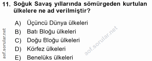 11. soru: Soğuk Savaş yıllarında sömürgeden kurtulan ülkelere ne ad verilmiştir? A) Uçüncü Dünya ülkeleri B) Batı Bloğu ülkeler…