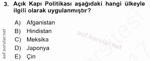 3. soru: Açık Kapı Politikası aşağıdaki hangi ülkeyle ilgili olarak uygulanmıştır? A) Afganistan B) Hindistan C) Meksika D) Ja…