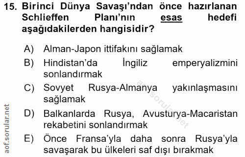 15. soru: Birinci Dünya Savaşı'ndan önce hazırlanan Schlieffen Planı'nın esas hedefi aşağıdakilerden hangisidir? A) Alman-Japon…