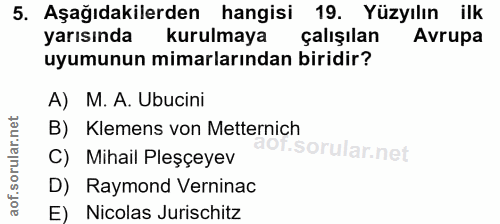 5. soru: Aşağıdakilerden hangisi 19. Yüzyılın ilk yarısında kurulmaya çalışılan Avrupa uyumunun mimarlarından biridir? A) M. A…