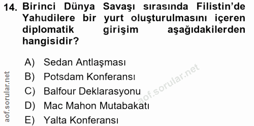 14. soru: Birinci Dünya Savaşı sırasında Filistin'de Yahudilere bir yurt oluşturulmasını içeren diplomatik girişim aşağıdakiler…