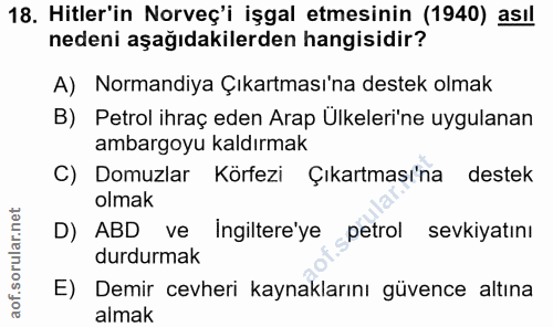 18. soru: Hitler'in Norveç'i işgal etmesinin (1940) asıl nedeni aşağıdakilerden hangisidir? A) Normandiya Çıkartması'na destek…