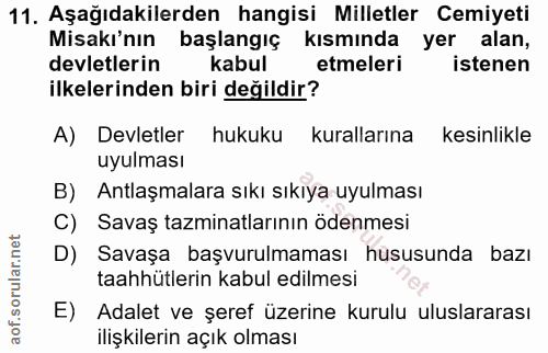 11. soru: Aşağıdakilerden hangisi Milletler Cemiyeti Misakı'nın başlangıç kısmında yer alan, devletlerin kabul etmeleri istenen…
