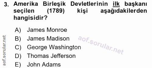 3. soru: Amerika Birleşik Devletlerinin ilk başkanı seçilen (1789) kişi aşağıdakilerden hangisidir? A) James Monroe B) James M…