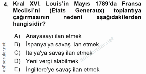 4. soru: Kral XVI. Louis'in Mayıs 1789'da Fransa Meclisi'ni (Etats Generaux) toplantıya çağırmasının nedeni aşağıdakilerden ha…