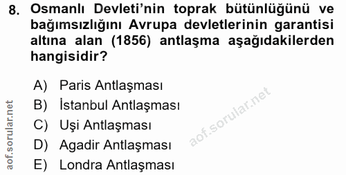 8. soru: Osmanlı Devleti'nin toprak bütünlüğünü ve bağımsızlığını Avrupa devletlerinin garantisi altına alan (1856) antlaşma a…
