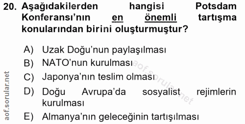 20. soru: Aşağıdakilerden hangisi Potsdam Konferansı'nın en önemli tartışma konularından birini oluşturmuştur? A) Uzak Doğu'nun…