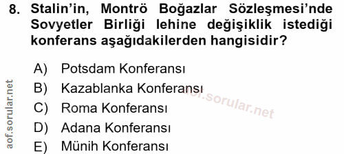 8. soru: Stalin'in, Montrö Boğazlar Sözleşmesi'nde Sovyetler Birliği lehine değişiklik istediği konferans aşağıdakilerden hang…