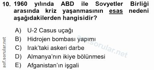 10. soru: 1960 yılında ABD ile Sovyetler Birliği arasında kriz yaşanmasının esas nedeni aşağıdakilerden hangisidir? A) U-2 Casu…