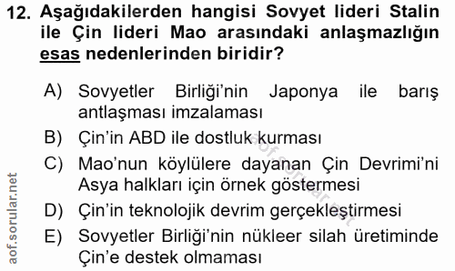 12. soru: Aşağıdakilerden hangisi Sovyet lideri Stalin ile Çin lideri Mao arasındaki anlaşmazlığın esas nedenlerinden biridir?…