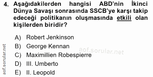 4. soru: Aşağıdakilerden hangisi ABD'nin İkinci Dünya Savaşı sonrasında SSCB'ye karşı takip edeceği politikanın oluşmasında et…