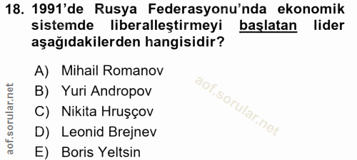 18. soru: 1991'de Rusya Federasyonu'nda ekonomik sistemde liberalleştirmeyi baslatan lider aşağıdakilerden hangisidir? A) Mihai…