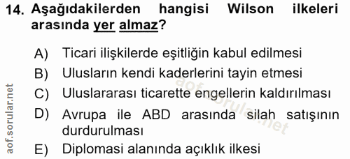 14. soru: Aşağıdakilerden hangisi Wilson ilkeleri arasında yer almaz? A) Ticari ilişkilerde eşitliğin kabul edilmesi Ulusların…