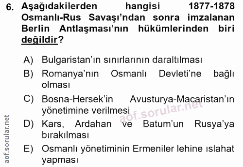 6. soru: Aşağıdakilerden hangisi 1877-1878 Osmanlı-Rus Savaşı'ndan sonra imzalanan Berlin Antlaşması'nın hükümlerinden biri de…