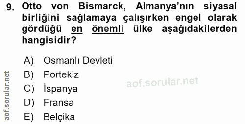 9. soru: Otto von Bismarck, Almanya'nın siyasal birliğini sağlamaya çalışırken engel olarak gördüğü en önemli ülke aşağıdakile…