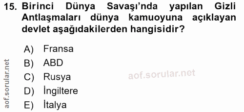 15. soru: Birinci Dünya Savaşı'nda yapılan Gizli Antlaşmaları dünya kamuoyuna açıklayan devlet aşağıdakilerden hangisidir? A) F…