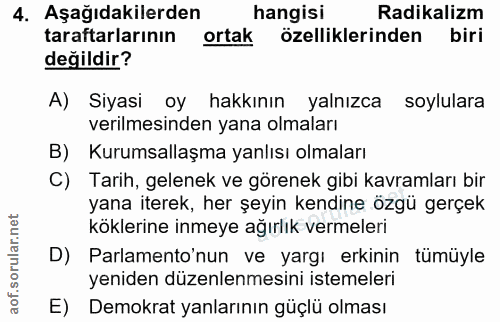 4. soru: Aşağıdakilerden hangisi Radikalizm taraftarlarının ortak özelliklerinden biri değildir? A) Siyasi oy hakkının yalnızc…