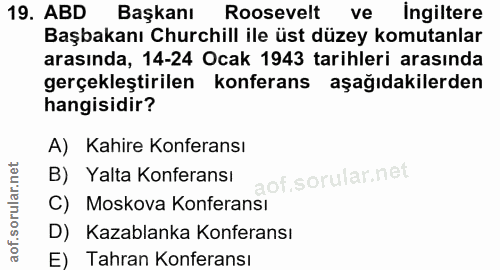 19. soru: ABD Başkanı Roosevelt ve Ingiltere Başbakanı Churchill ile üst düzey komutanlar arasında, 14-24 Ocak 1943 tarihleri a…