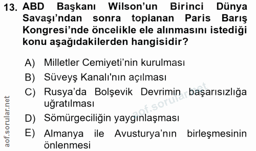 13. soru: ABD Başkanı Wilson'un Birinci Dünya Savaşı'ndan sonra toplanan Paris Barış Kongresi'nde öncelikle ele alınmasını iste…