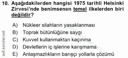 10. soru: Aşağıdakilerden hangisi 1975 tarihli Helsinki Zirvesi'nde benimsenen temel ilkelerden biri değildir? A) Nükleer silah…