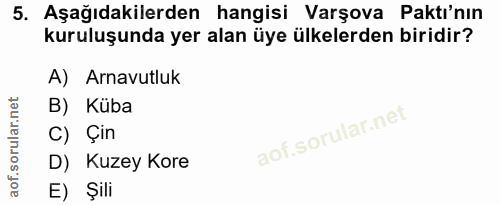 5. soru: Aşağıdakilerden hangisi Varşova Paktı'nın kuruluşunda yer alan üye ülkelerden biridir? A) Arnavutluk B) Küba C) Çin D…
