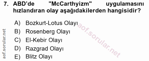 7. soru: ABD'de "McCarthyizm" uygulamasını hızlandıran olay aşağıdakilerden hangisidir? A) Bozkurt-Lotus Olayı B) Rosenberg Ol…