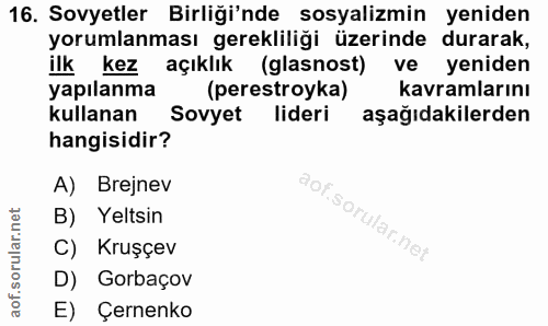 16. soru: Sovyetler Birliği'nde sosyalizmin yeniden yorumlanması gerekliliği üzerinde durarak, ilk kez açıklık (glasnost) ve ye…