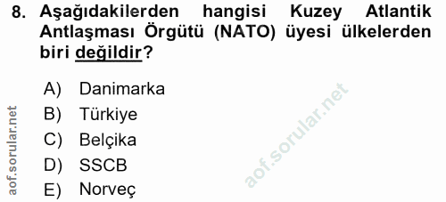 8. soru: Aşağıdakilerden hangisi Kuzey Atlantik Antlaşması Örgütü (NATO) üyesi ülkelerden biri değildir? A) Danimarka B) Türki…