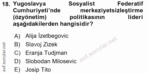 18. soru: Yugoslavya Sosyalist Federatif Cumhuriyeti'nde merkeziyetsizleştirme (özyönetim) politikasının lideri aşağıdakilerden…