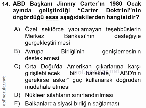 14. soru: ABD Başkanı Jimmy Carter'ın 1980 Ocak ayında geliştirdiği "Carter Doktrini"nin öngördüğü esas aşağıdakilerden hangisi…