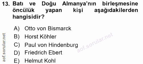 13. soru: Batı ve Doğu Almanya'nın birleşmesine öncülük yapan kişi aşağıdakilerden hangisidir? A) Otto von Bismarck B) Horst Kö…