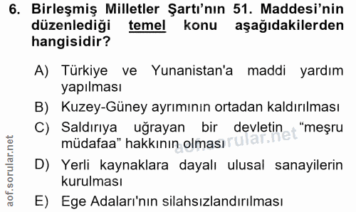 6. soru: Birleşmiş Milletler Şartı'nın 51. Maddesi'nin düzenlediği temel konu aşağıdakilerden hangisidir? A) Türkiye ve Yunani…