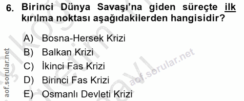 6. soru: Birinci Dünya Savaşı'na giden süreçte ilk kırılma noktası aşağıdakilerden hangisidir? A) Bosna-Hersek Krizi B) Balkan…