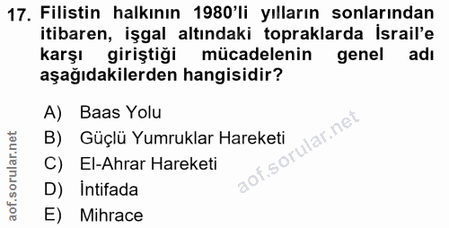 17. soru: Filistin halkının 1980'li yılların sonlarından itibaren, işgal altındaki topraklarda Israil'e karşı giriştiği mücadel…