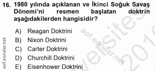 16. soru: 1980 yılında açıklanan ve İkinci Soğuk Savaş Dönemi'ni resmen başlatan doktrin aşağıdakilerden hangisidir? A) Reagan…