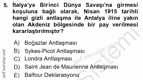 5. soru: İtalya'ya Birinci Dünya Savaşı'na girmesi koşuluna bağlı olarak, Nisan 1915 tarihli hangi gizli antlaşma ile Antalya…